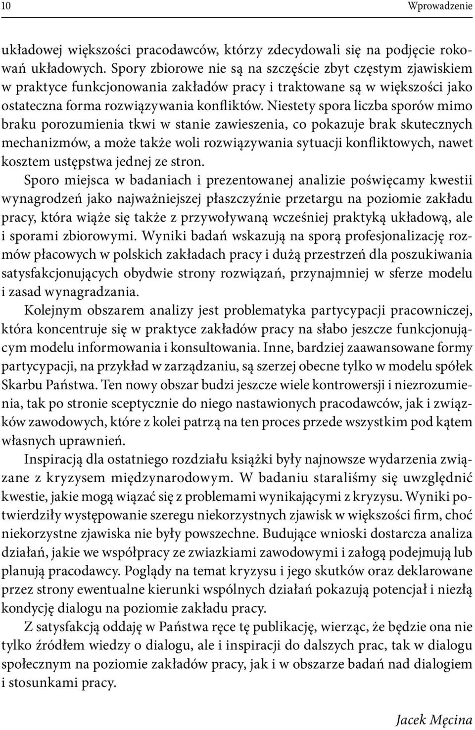 Niestety spora liczba sporów mimo braku porozumienia tkwi w stanie zawieszenia, co pokazuje brak skutecznych mechanizmów, a może także woli rozwiązywania sytuacji konfliktowych, nawet kosztem