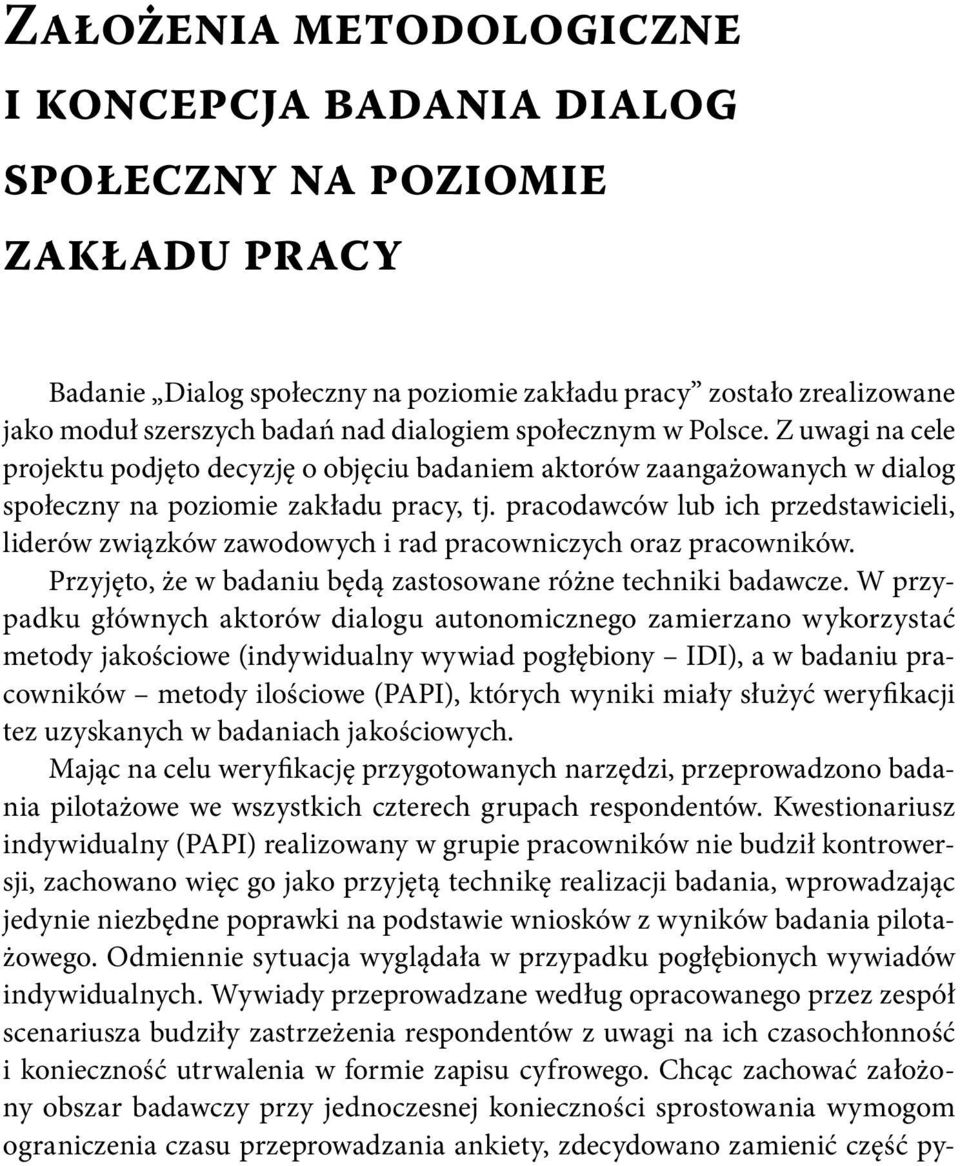 praco dawców lub ich przedstawicieli, liderów związków zawodowych i rad pracowniczych oraz pracow ników. Przyjęto, że w badaniu będą zastosowane różne techniki badawcze.