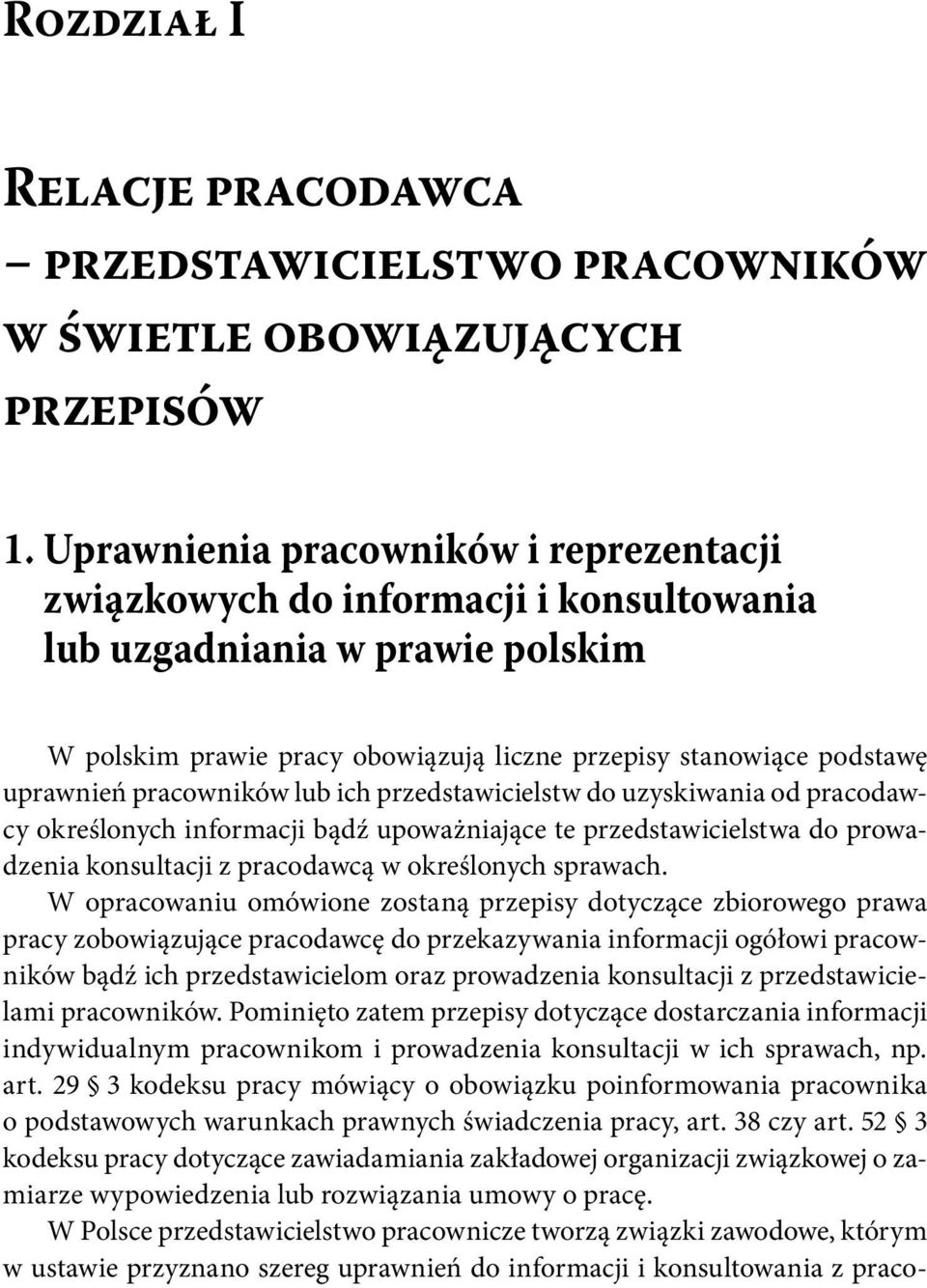 pracowników lub ich przedstawicielstw do uzyskiwania od pracodawcy określonych infor macji bądź upoważniające te przedstawicielstwa do prowadzenia konsultacji z pracodawcą w określonych sprawach.