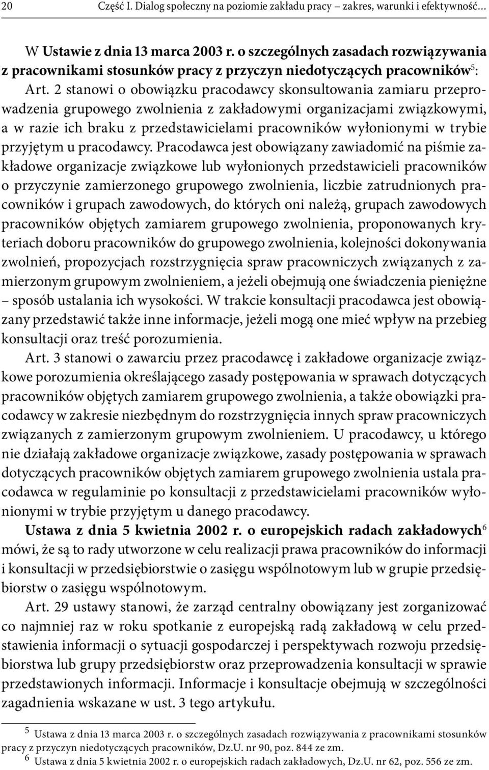 2 stanowi o obowiązku pracodawcy skonsultowania zamiaru przeprowadzenia grupowego zwolnienia z zakładowymi organizacjami związkowymi, a w razie ich braku z przedstawicielami pracowników wyłonionymi w