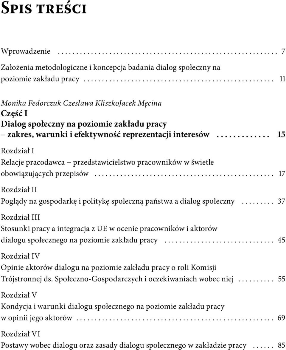 ............ 15 Rozdział I Relacje pracodawca przedstawicielstwo pracowników w świetle obowiązujących przepisów................................................. 17 Rozdział II Poglądy na gospodarkę i politykę społeczną państwa a dialog społeczny.