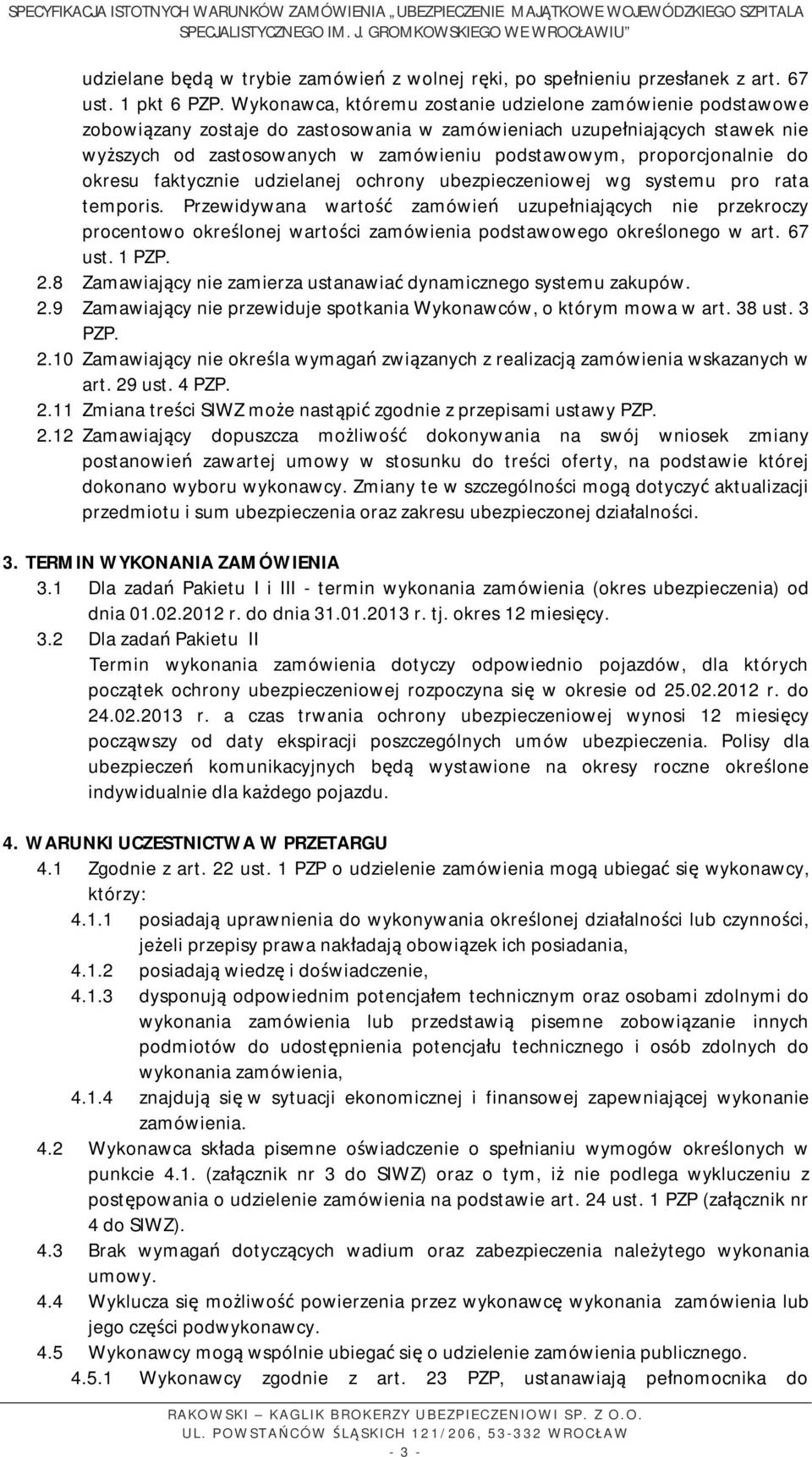 proporcjonalnie do okresu faktycznie udzielanej ochrony ubezpieczeniowej wg systemu pro rata temporis.