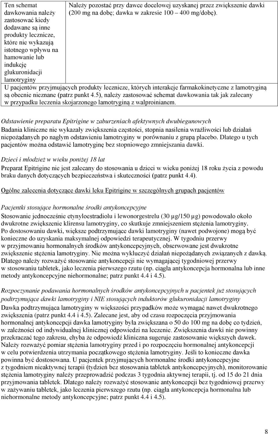 U pacjentów przyjmujących produkty lecznicze, których interakcje farmakokinetyczne z lamotryginą są obecnie nieznane (patrz punkt 4.