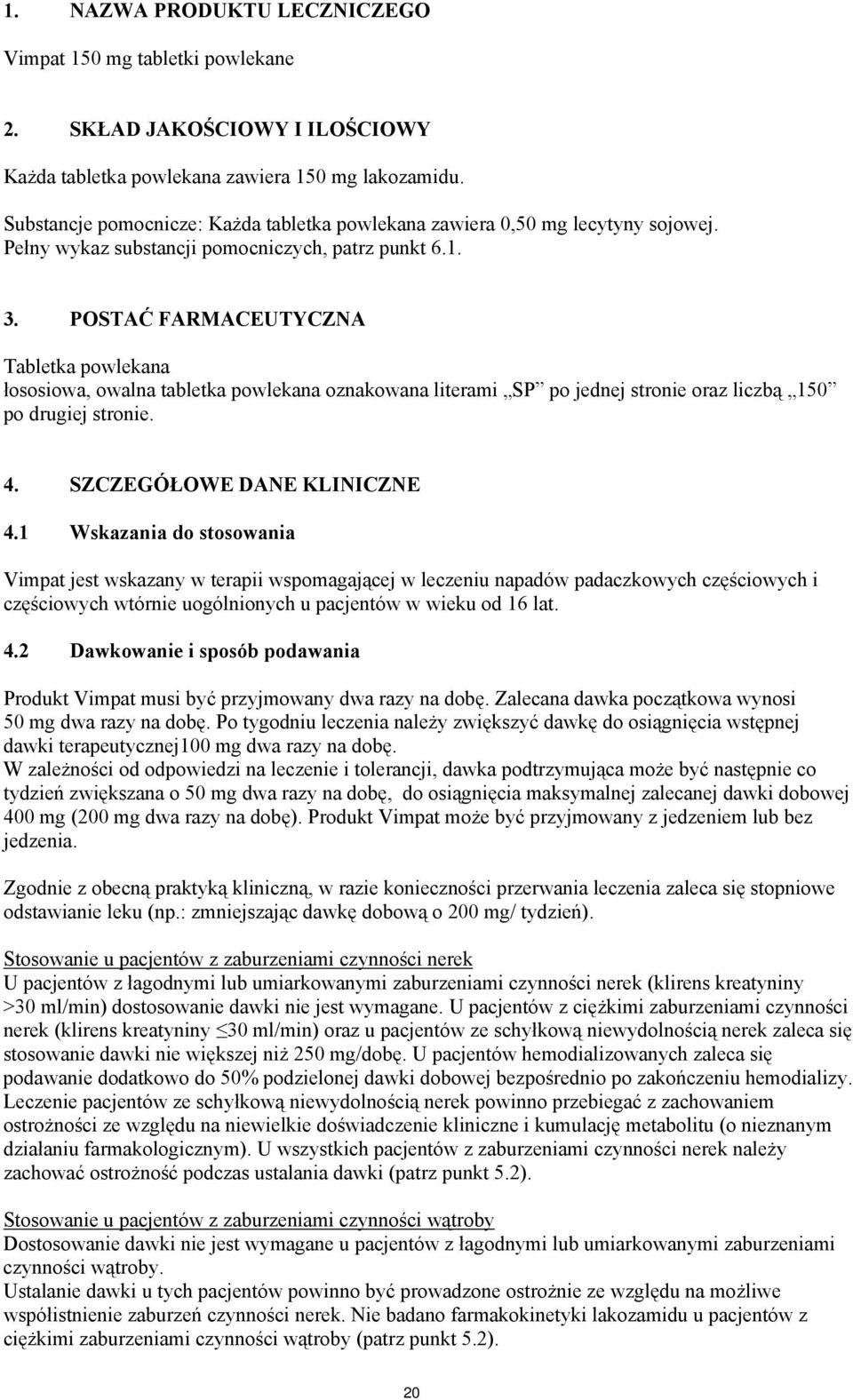 POSTAĆ FARMACEUTYCZNA Tabletka powlekana łososiowa, owalna tabletka powlekana oznakowana literami SP po jednej stronie oraz liczbą 150 po drugiej stronie. 4. SZCZEGÓŁOWE DANE KLINICZNE 4.