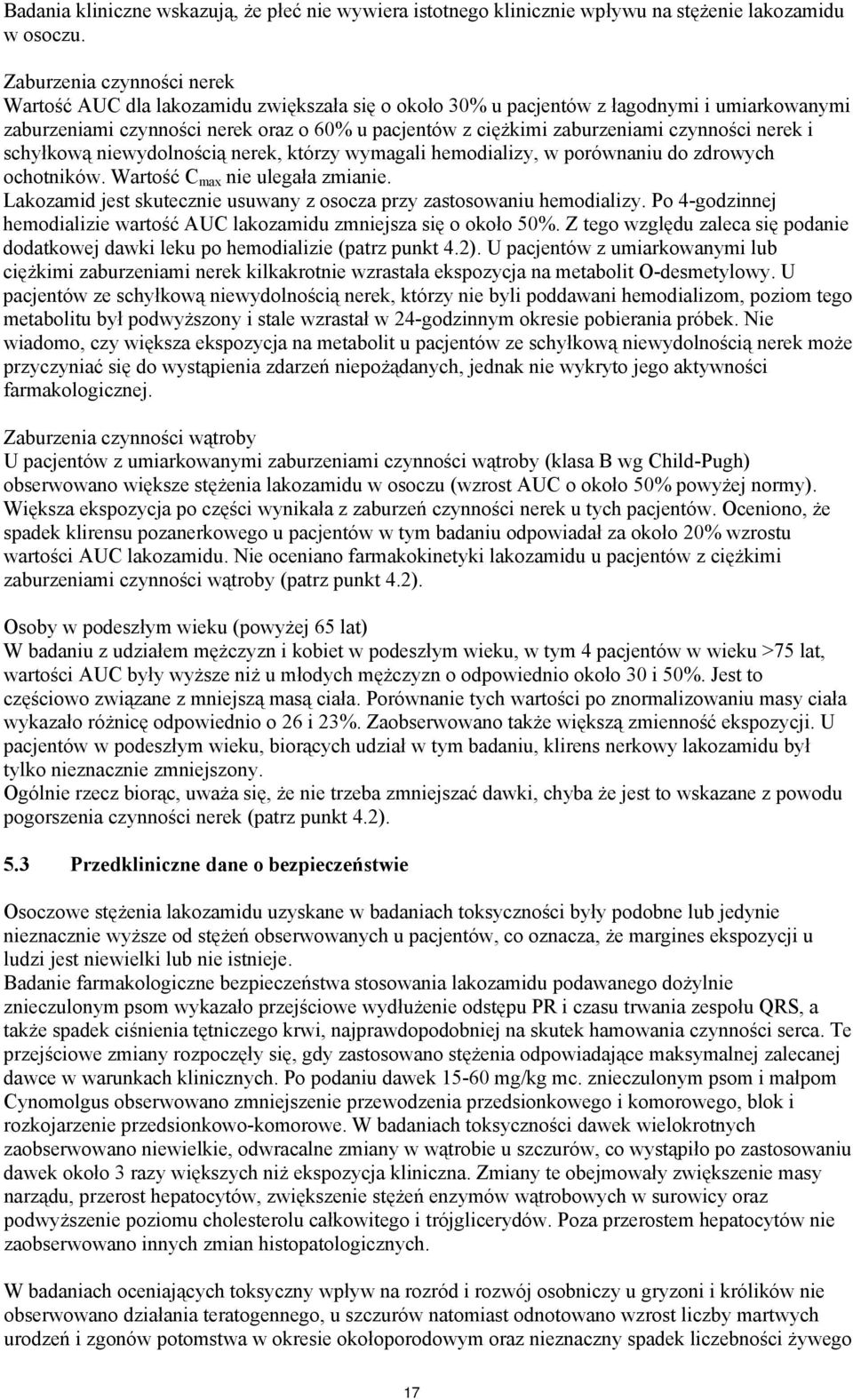 czynności nerek i schyłkową niewydolnością nerek, którzy wymagali hemodializy, w porównaniu do zdrowych ochotników. Wartość C max nie ulegała zmianie.