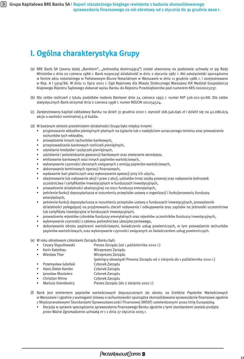 Ogólna charakterystyka Grupy (a) BRE Bank SA (zwany dalej Bankiem, Jednostką dominującą ) został utworzony na podstawie uchwały nr 99 Rady Ministrów z dnia 20 czerwca 1986 r.