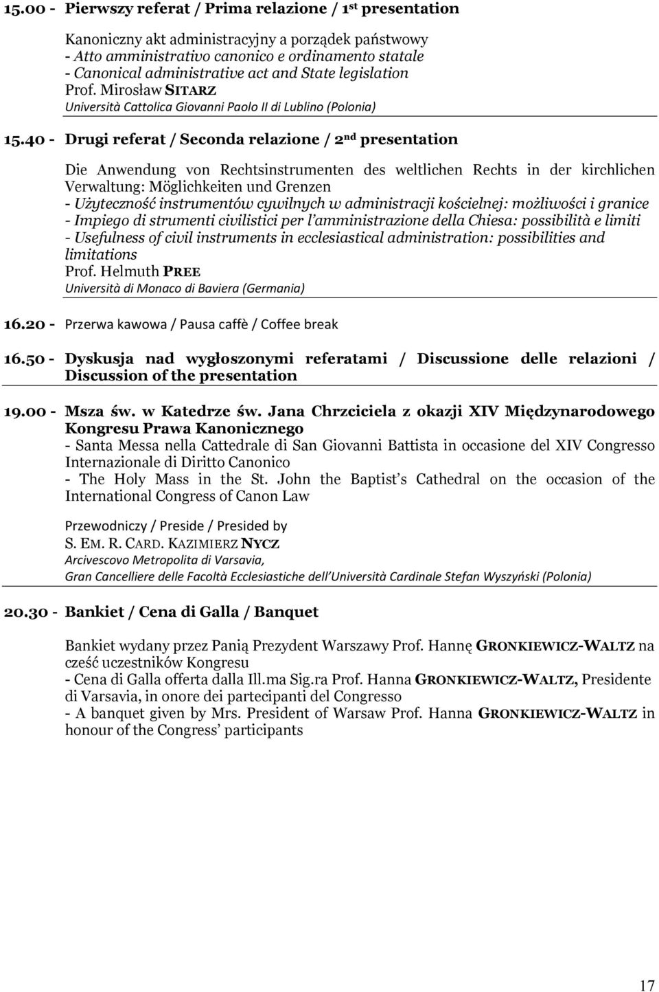 40 - Drugi referat / Seconda relazione / 2 nd presentation Die Anwendung von Rechtsinstrumenten des weltlichen Rechts in der kirchlichen Verwaltung: Möglichkeiten und Grenzen - Użyteczność