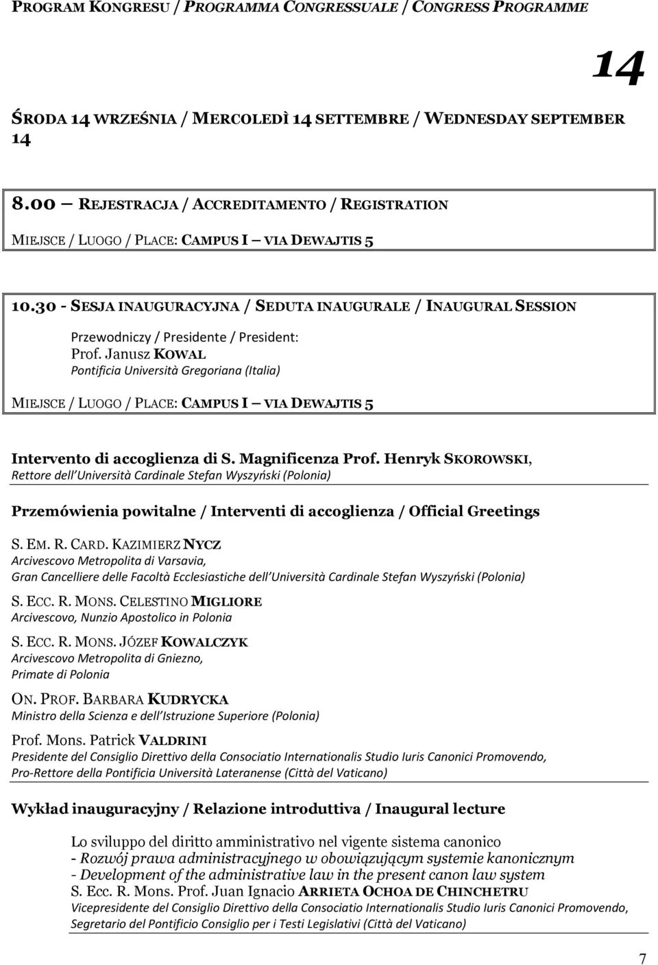 30 - SESJA INAUGURACYJNA / SEDUTA INAUGURALE / INAUGURAL SESSION Przewodniczy / Presidente / President: Prof.