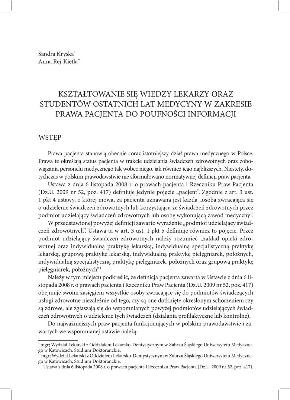 Prawa te określają status pacjenta w trakcie udzielania świadczeń zdrowotnych oraz zobowiązania personelu medycznego tak wobec niego, jak również jego najbliższych.