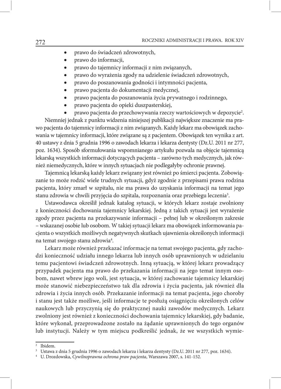 godności i intymności pacjenta, prawo pacjenta do dokumentacji medycznej, prawo pacjenta do poszanowania życia prywatnego i rodzinnego, prawo pacjenta do opieki duszpasterskiej, prawo pacjenta do