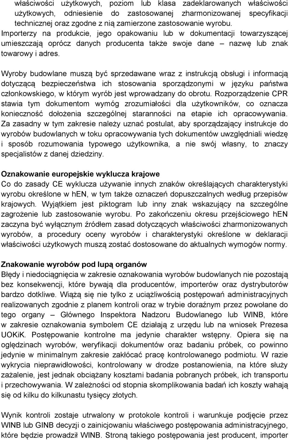 Wyroby budowlane muszą być sprzedawane wraz z instrukcją obsługi i informacją dotyczącą bezpieczeństwa ich stosowania sporządzonymi w języku państwa członkowskiego, w którym wyrób jest wprowadzany do