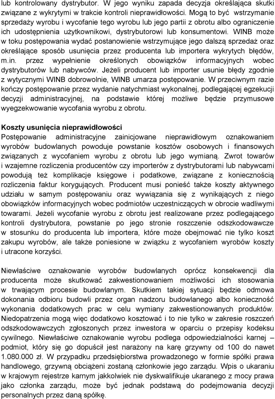 WINB może w toku postępowania wydać postanowienie wstrzymujące jego dalszą sprzedaż oraz określające sposób usunięcia przez producenta lub importera wykrytych błędów, m.in.