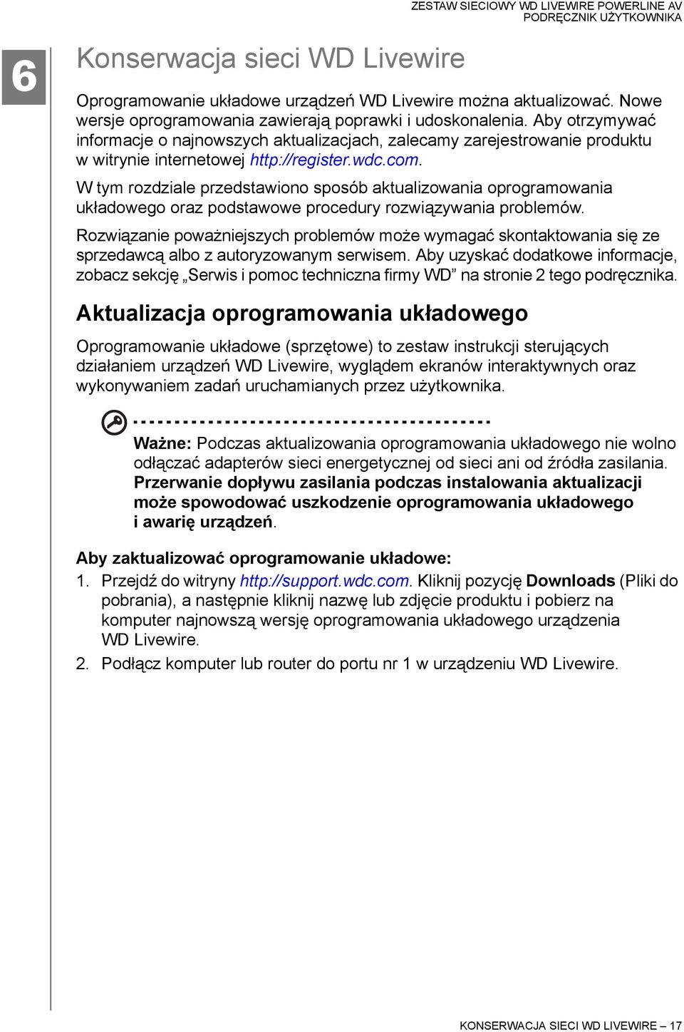 W tym rozdziale przedstawiono sposób aktualizowania oprogramowania układowego oraz podstawowe procedury rozwiązywania problemów.