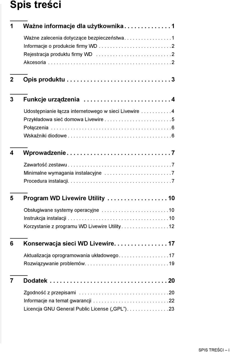 ......................... 4 Udostępnianie łącza internetowego w sieci Livewire........... 4 Przykładowa sieć domowa Livewire........................ 5 Połączenia........................................... 6 Wskaźniki diodowe.