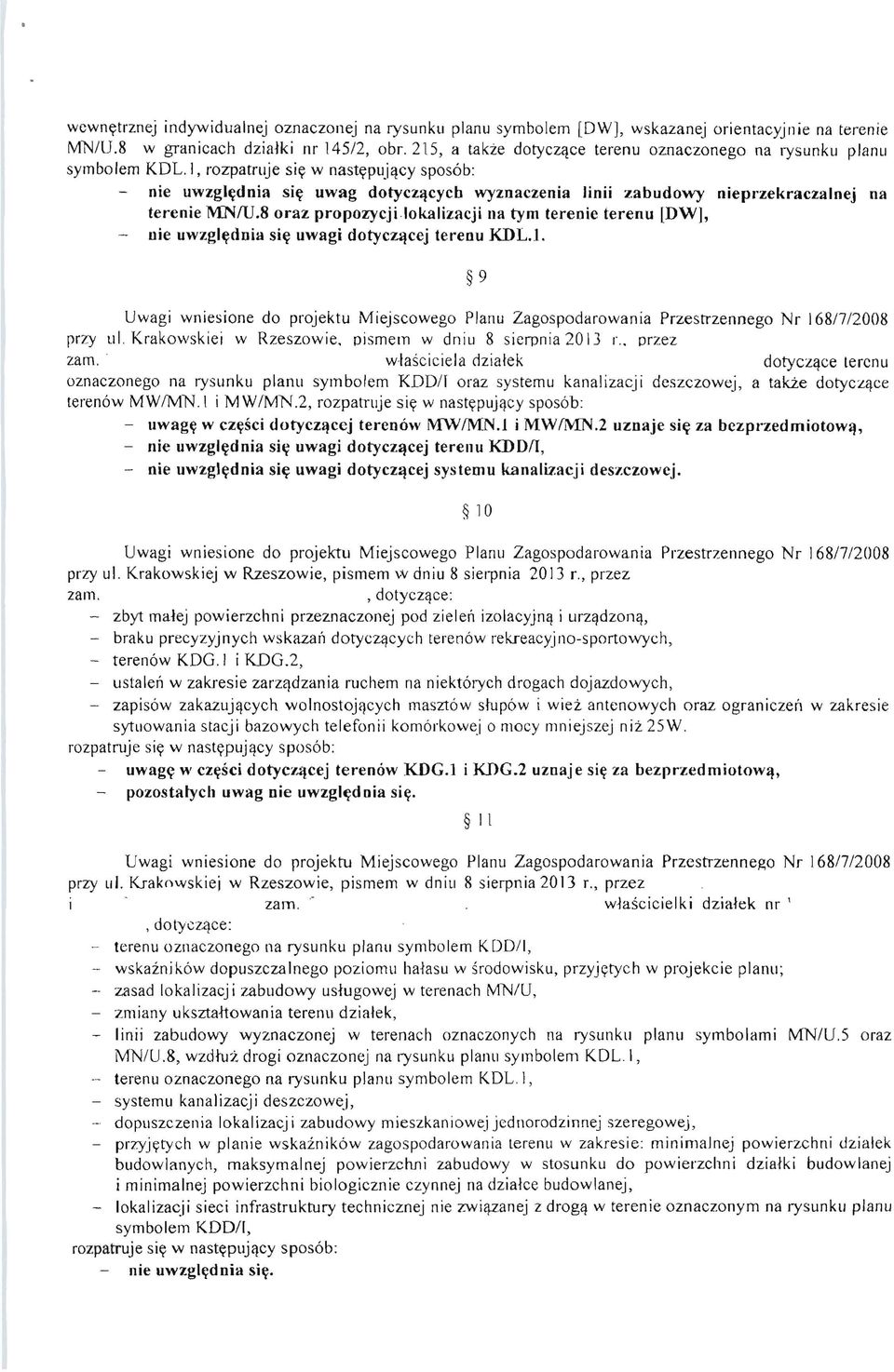 I, rozpatrllje siy w nast((pujqcy spos6b: nie uwzglydnia siy uwag dotycz~cycb wyznaczenia Iinii zabudowy nieprzekraczalnej na terenie MNfU.