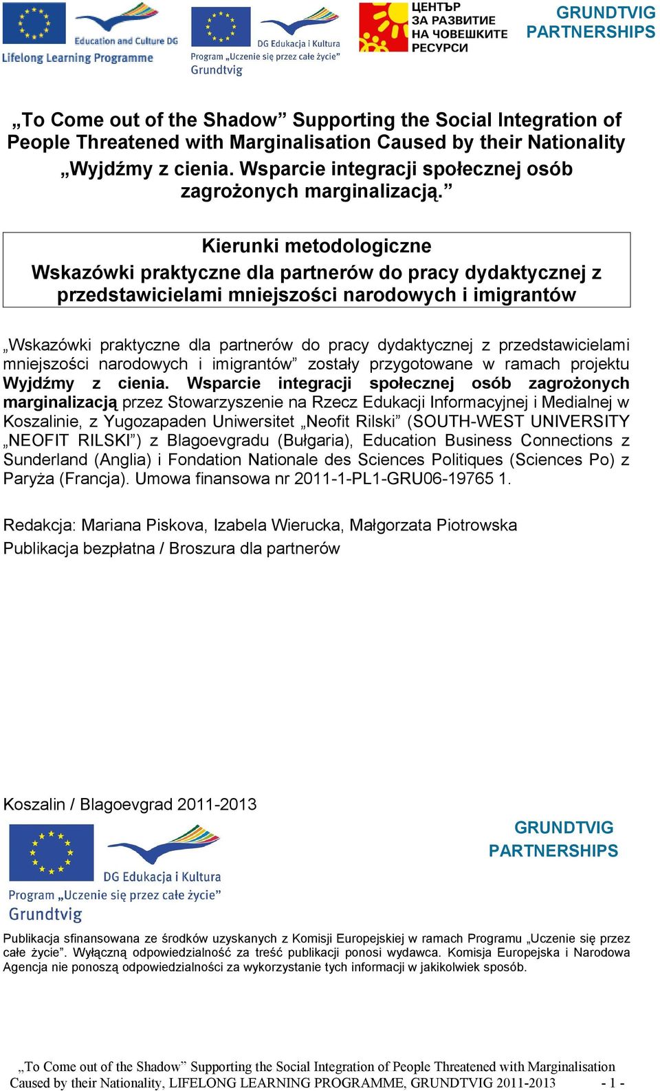 Kierunki metodologiczne Wskazówki praktyczne dla partnerów do pracy dydaktycznej z przedstawicielami mniejszości narodowych i imigrantów Wskazówki praktyczne dla partnerów do pracy dydaktycznej z