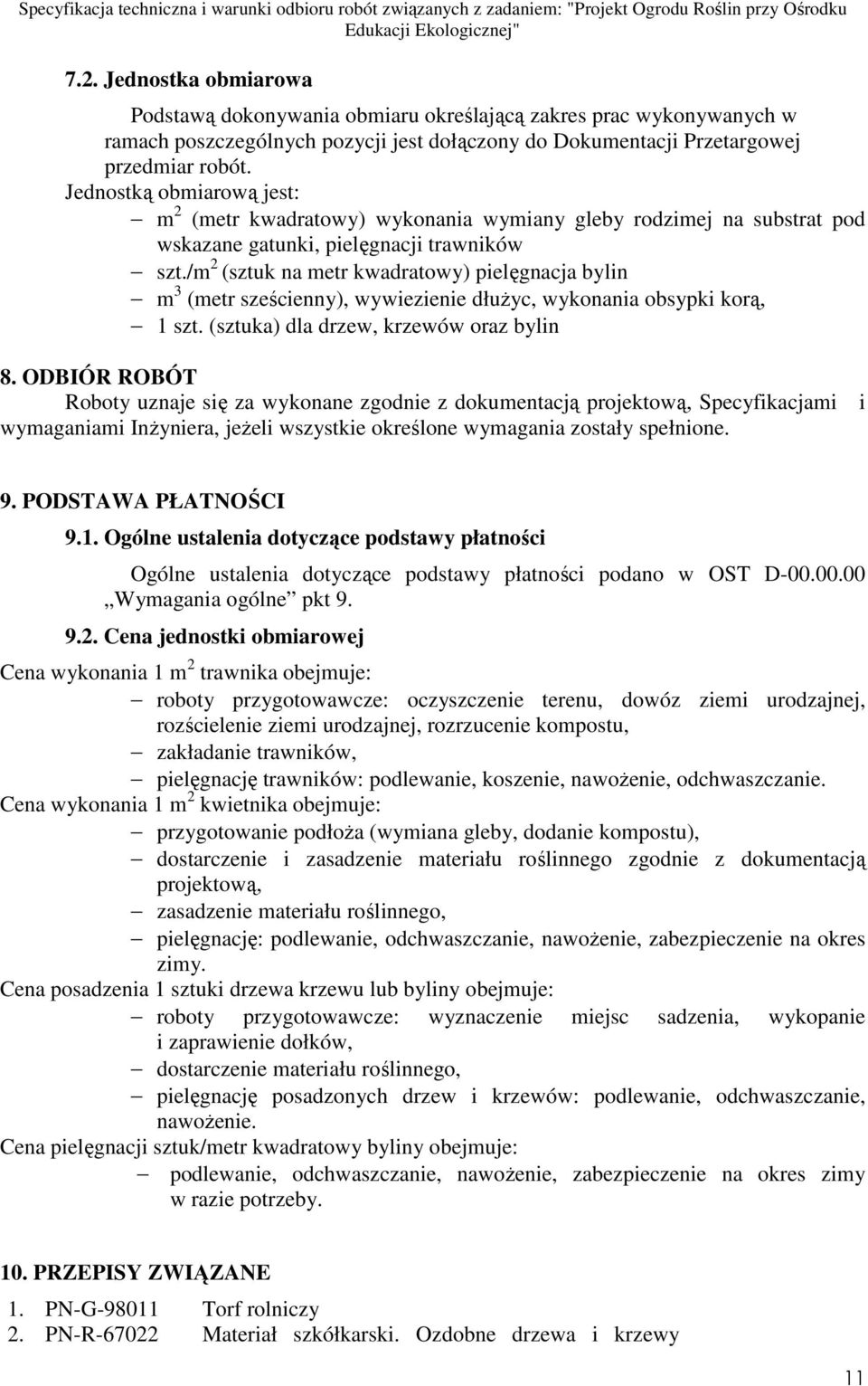 /m 2 (sztuk na metr kwadratowy) pielęgnacja bylin m 3 (metr sześcienny), wywiezienie dłuŝyc, wykonania obsypki korą, 1 szt. (sztuka) dla drzew, krzewów oraz bylin 8.