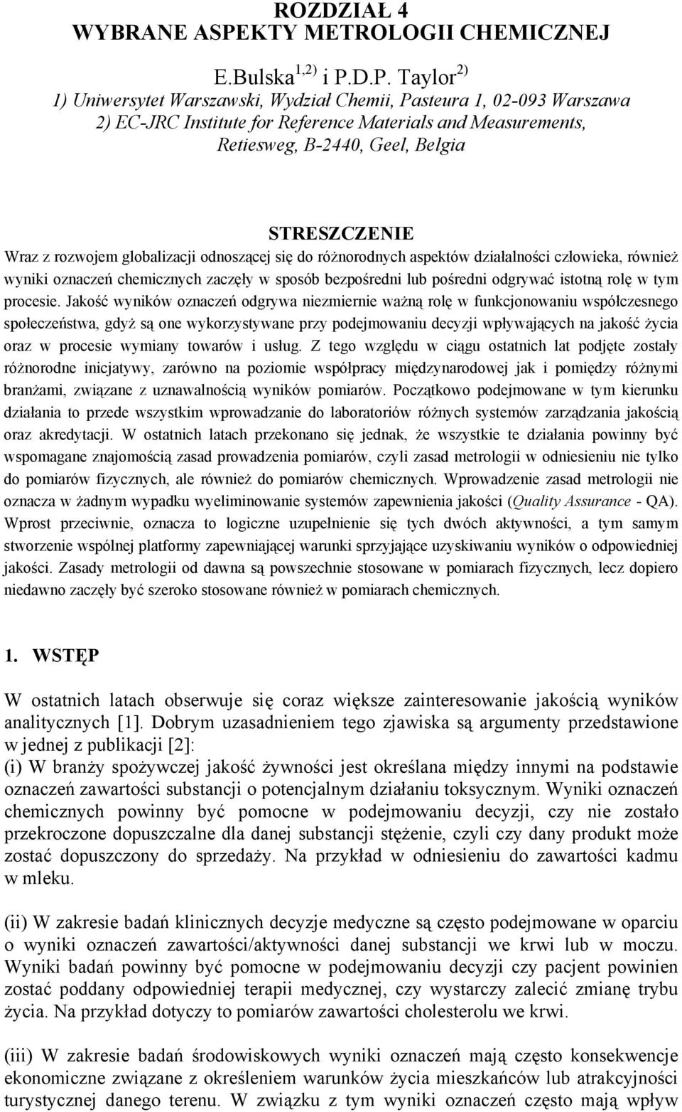 D.P. Taylor 2) 1) Uniwersytet Warszawski, Wydział Chemii, Pasteura 1, 02-093 Warszawa 2) EC-JRC Institute for Reference Materials and Measurements, Retiesweg, B-2440, Geel, Belgia STRESZCZENIE Wraz z