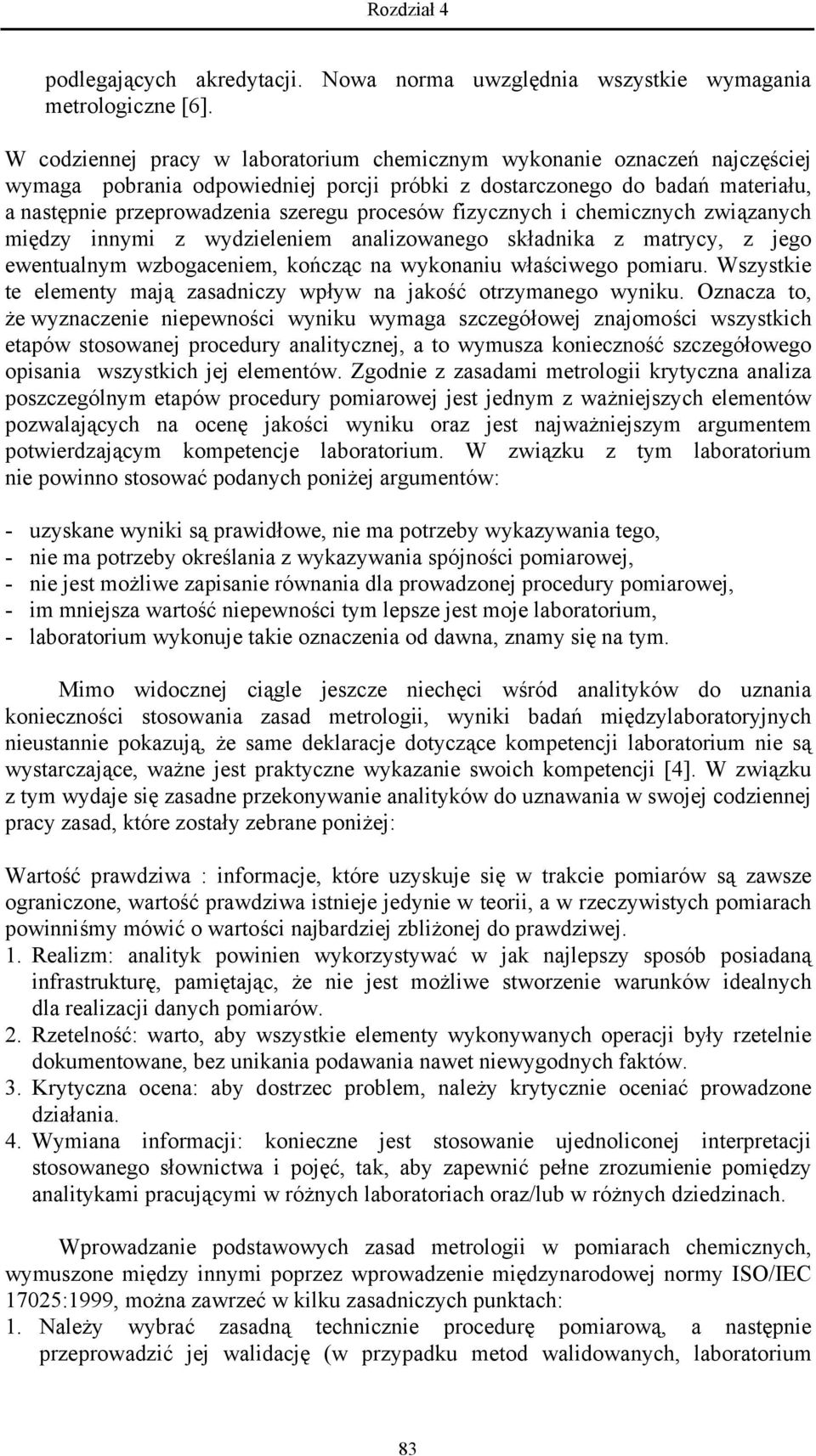 fizycznych i chemicznych związanych między innymi z wydzieleniem analizowanego składnika z matrycy, z jego ewentualnym wzbogaceniem, kończąc na wykonaniu właściwego pomiaru.