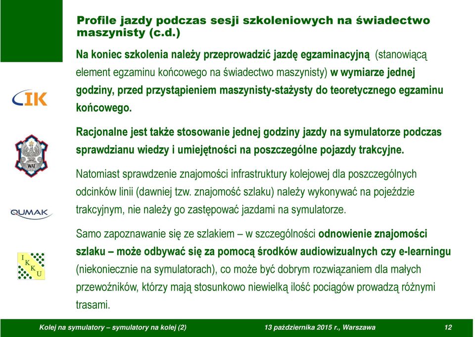 jednej godziny, przed przystąpieniem maszynisty-stażysty do teoretycznego egzaminu końcowego.