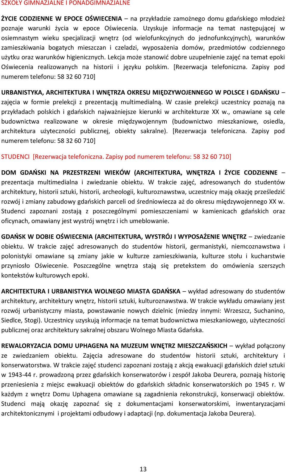 przedmiotów codziennego użytku oraz warunków higienicznych. Lekcja może stanowić dobre uzupełnienie zajęć na temat epoki Oświecenia realizowanych na historii i języku polskim.