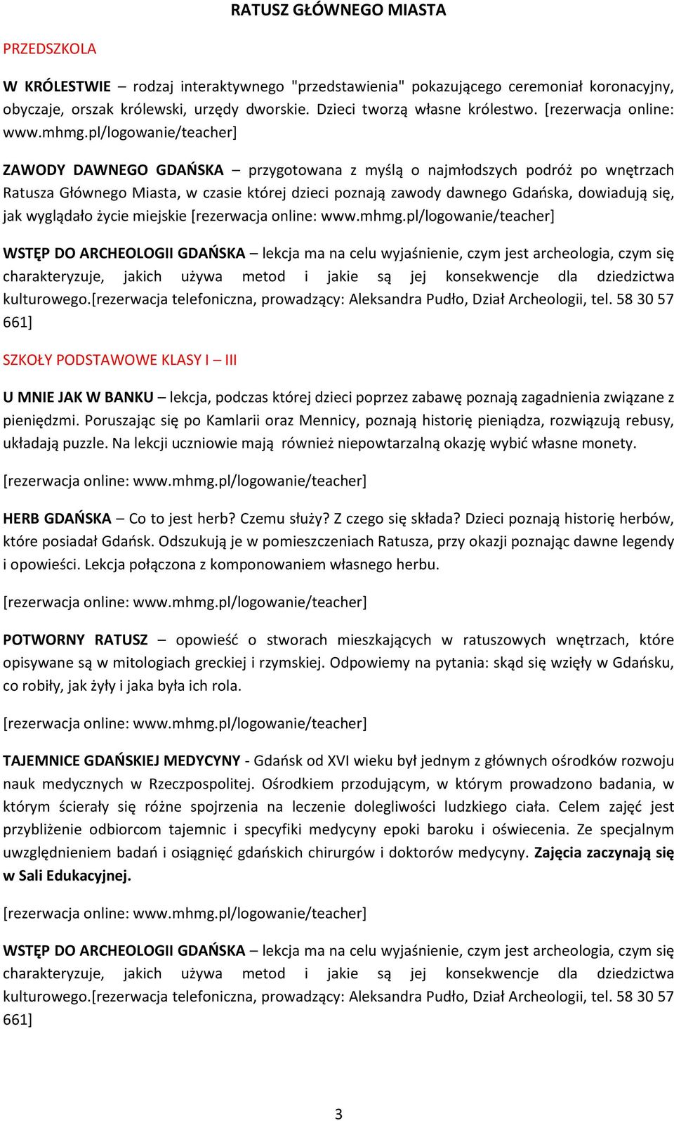 pl/logowanie/teacher] ZAWODY DAWNEGO GDAŃSKA przygotowana z myślą o najmłodszych podróż po wnętrzach Ratusza Głównego Miasta, w czasie której dzieci poznają zawody dawnego Gdańska, dowiadują się, jak