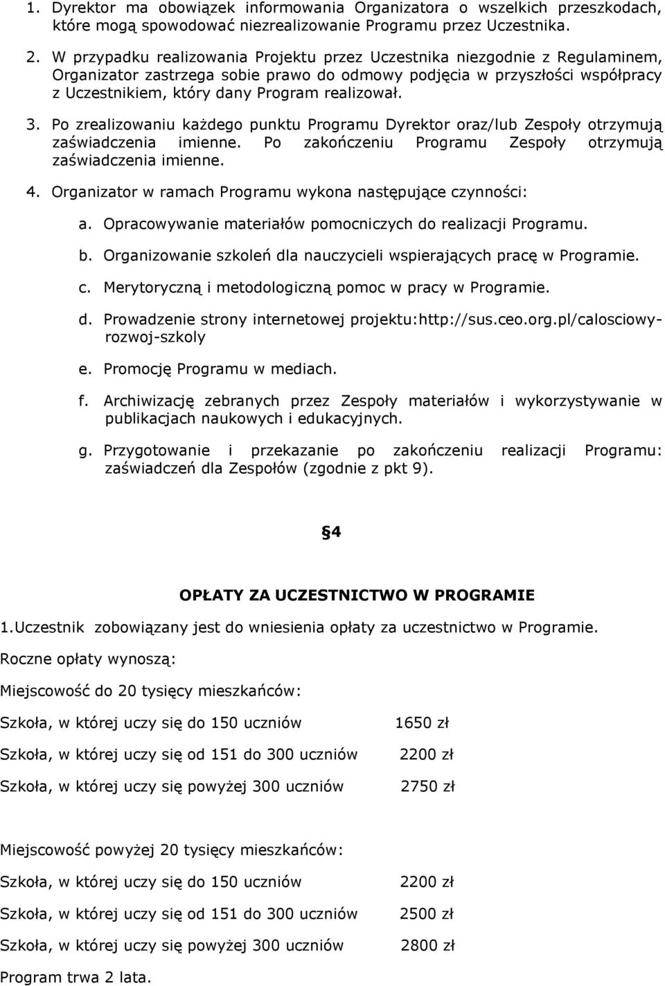 realizował. 3. Po zrealizowaniu każdego punktu Programu Dyrektor oraz/lub Zespoły otrzymują zaświadczenia imienne. Po zakończeniu Programu Zespoły otrzymują zaświadczenia imienne. 4.