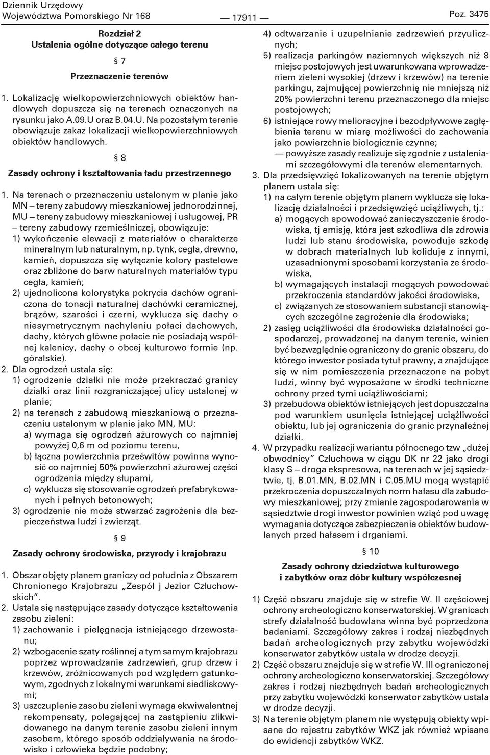 oraz B.04.U. Na pozostałym terenie obowiązuje zakaz lokalizacji wielkopowierzchniowych obiektów handlowych. 8 Zasady ochrony i kształtowania ładu przestrzennego 1.