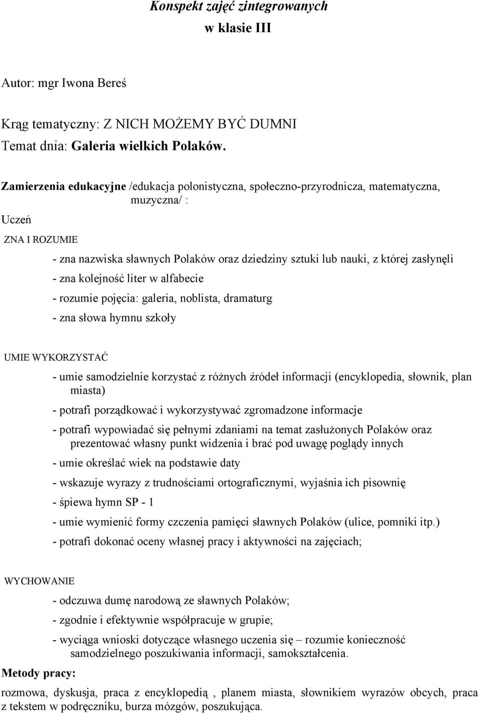 zasłynęli - zna kolejność liter w alfabecie - rozumie pojęcia: galeria, noblista, dramaturg - zna słowa hymnu szkoły UMIE WYKORZYSTAĆ - umie samodzielnie korzystać z różnych źródeł informacji