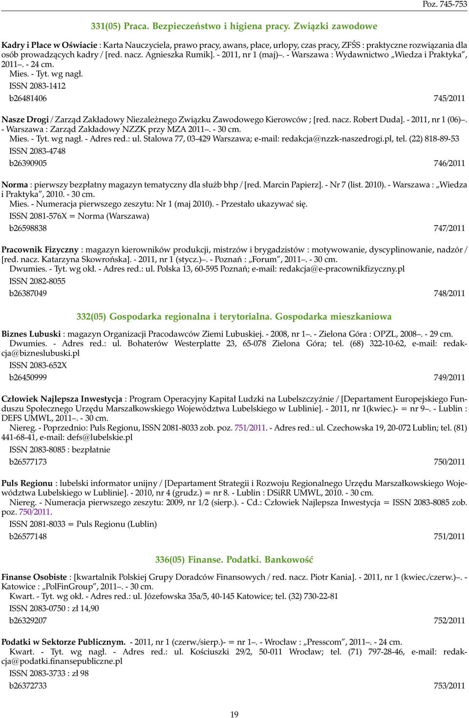 - 2011, nr 1 (maj). - Warszawa : Wydawnictwo Wiedza i Praktyka, 2011. - 24 cm. Mies. - Tyt. wg nagł.