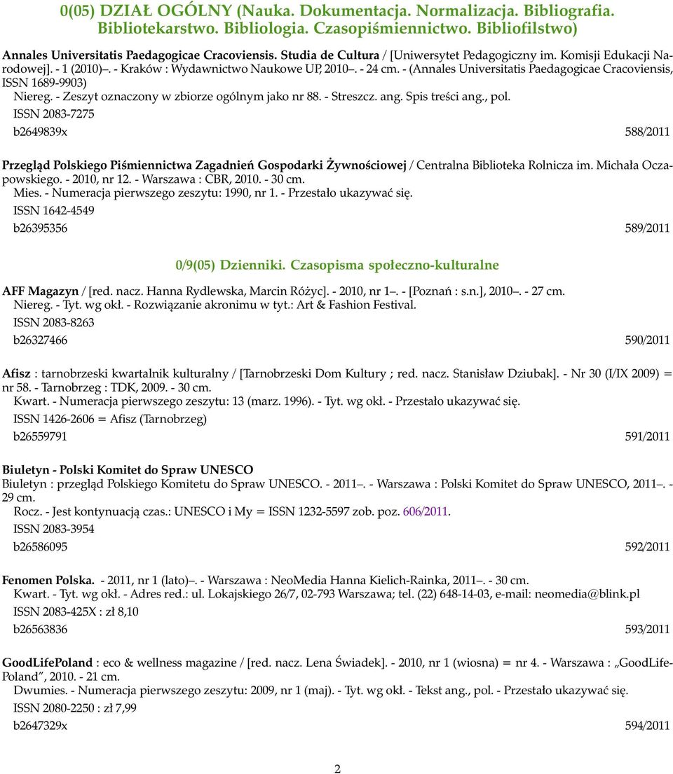 - (Annales Universitatis Paedagogicae Cracoviensis, ISSN 1689-9903) Niereg. - Zeszyt oznaczony w zbiorze ogólnym jako nr 88. - Streszcz. ang. Spis treści ang., pol.