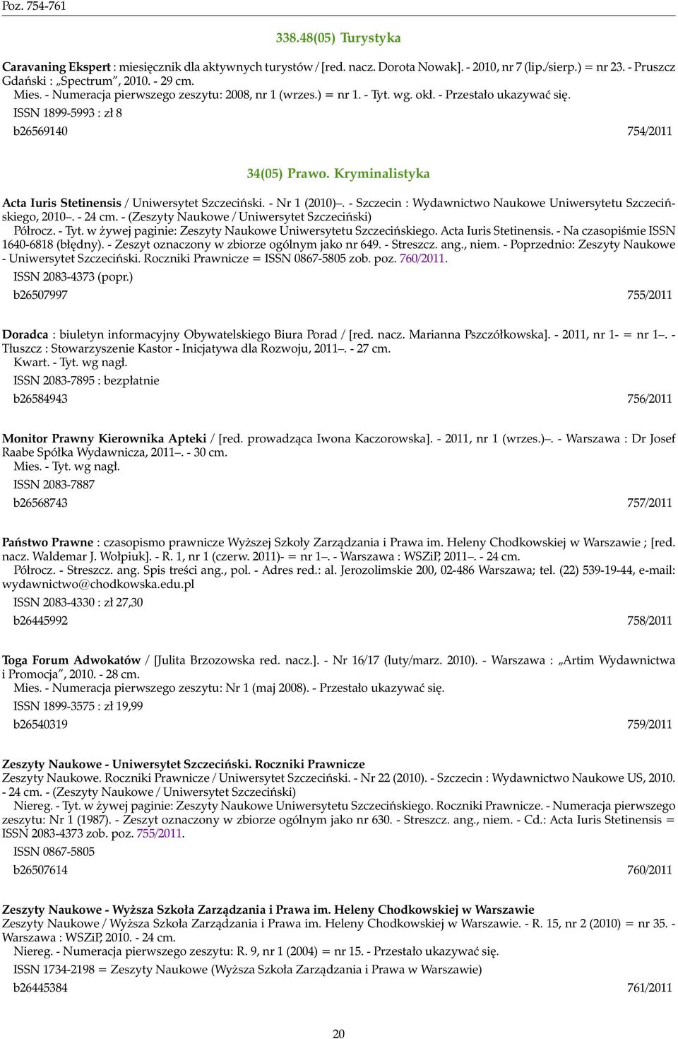 Kryminalistyka Acta Iuris Stetinensis / Uniwersytet Szczeciński. - Nr 1 (2010). - Szczecin : Wydawnictwo Naukowe Uniwersytetu Szczecińskiego, 2010. - 24 cm.