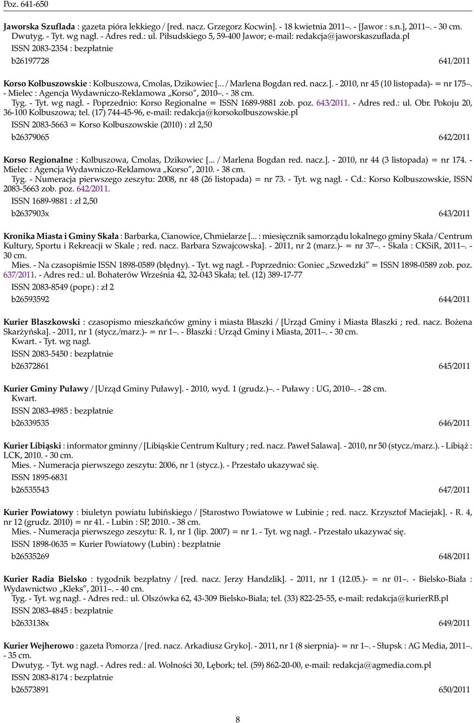 - 2010, nr 45 (10 listopada)- = nr 175. - Mielec : Agencja Wydawniczo-Reklamowa Korso, 2010. - 38 cm. Tyg. - Tyt. wg nagł. - Poprzednio: Korso Regionalne = ISSN 1689-9881 zob. poz. 643/2011.