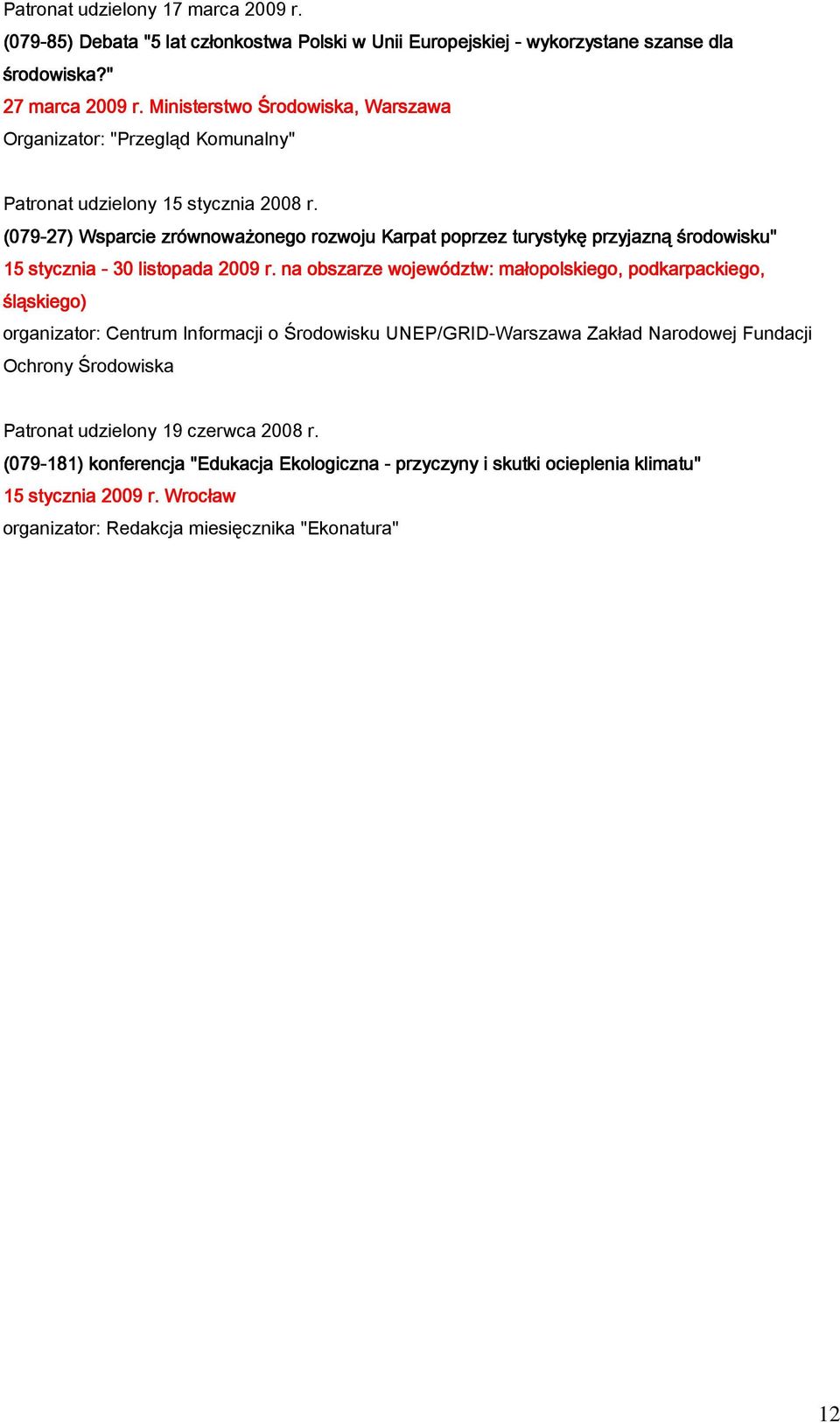 (079-27) Wsparcie zrównoważonego onego rozwoju Karpat poprzez turystykę przyjazną środowisku" 15 stycznia - 30 listopada l 2009 r.