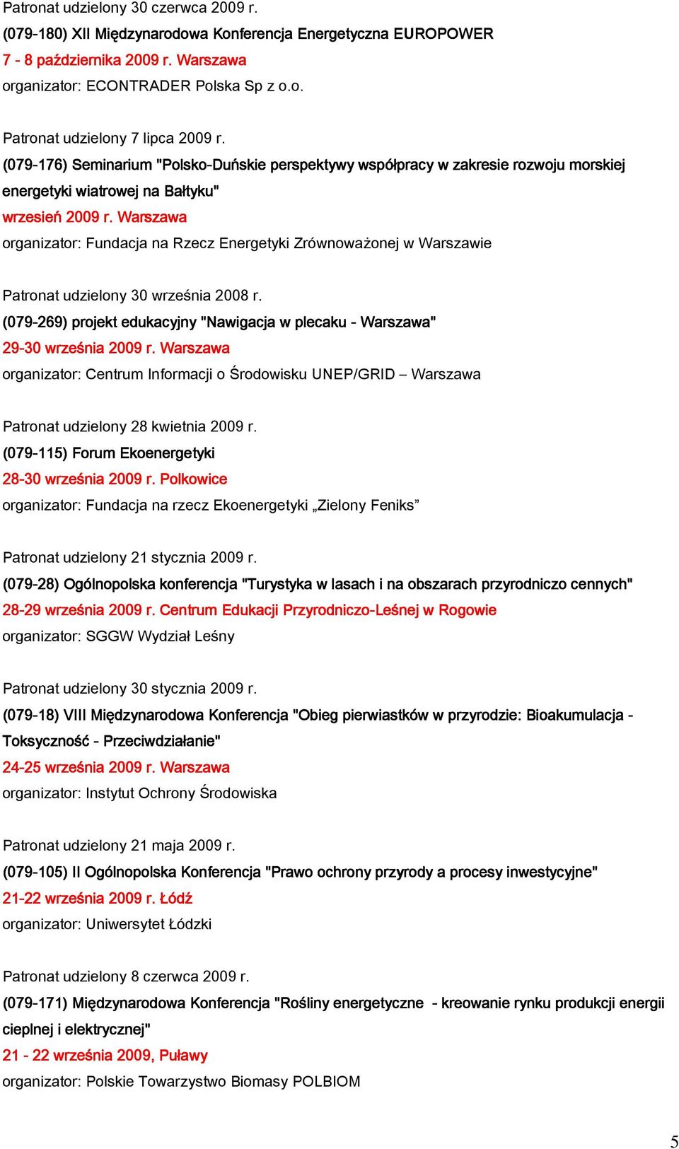 r Warszawa organizator: Fundacja na Rzecz Energetyki Zrównoważonej w Warszawie Patronat udzielony 30 września 2008 r.