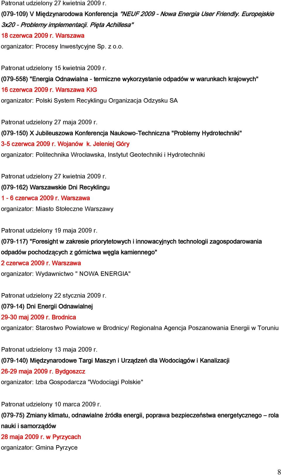 Warszawa KIG organizator: Polski System Recyklingu Organizacja Odzysku SA Patronat udzielony 27 maja 2009 r.