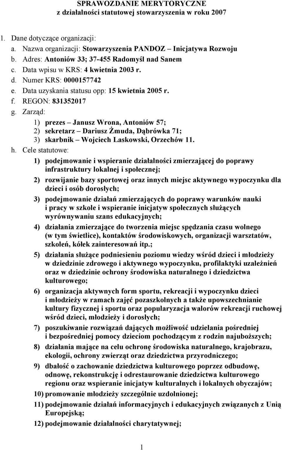 Zarząd: 1) prezes Janusz Wrona, Antoniów 57; 2) sekretarz Dariusz Żmuda, Dąbrówka 71; 3) skarbnik Wojciech Laskowski, Orzechów 11. h.