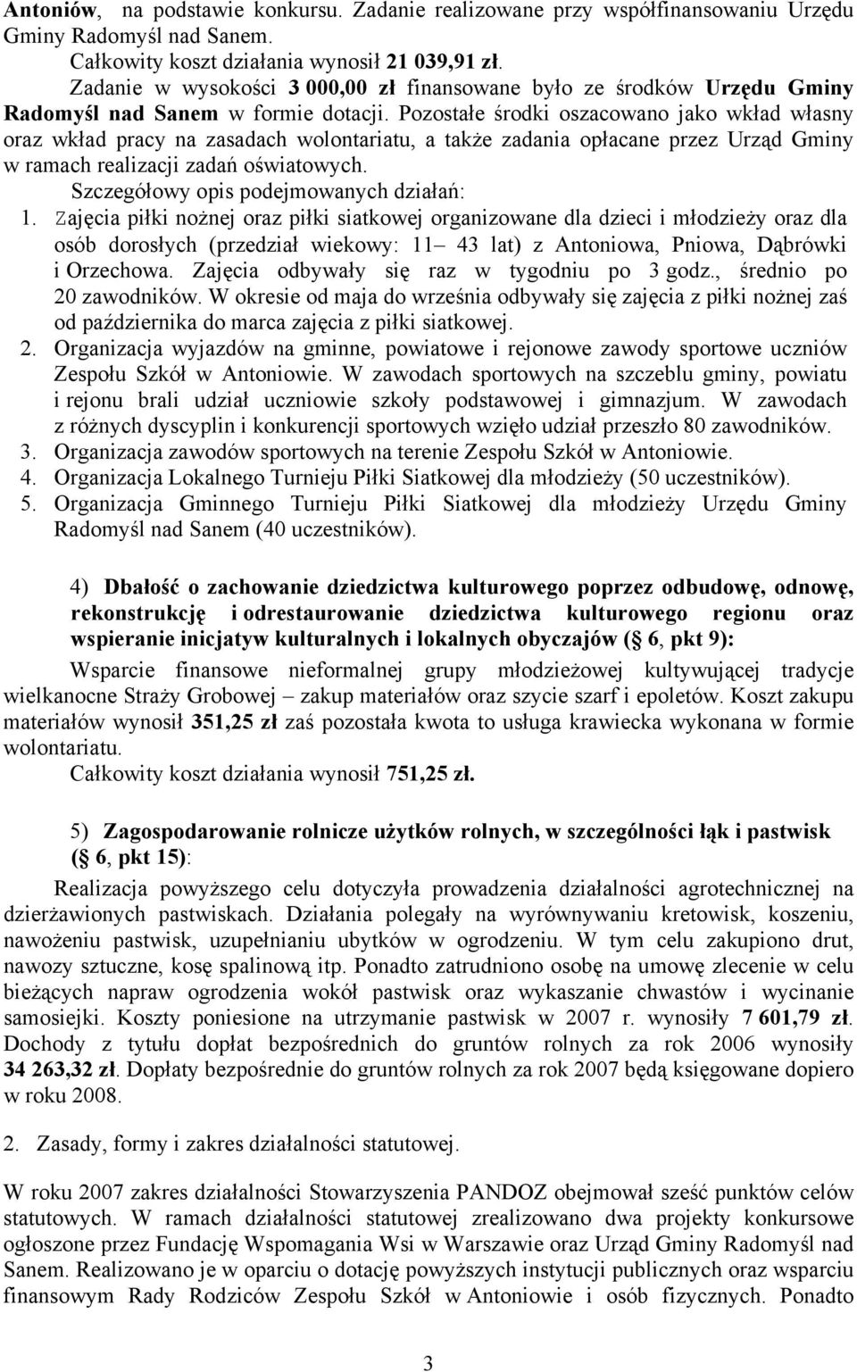 Pozostałe środki oszacowano jako wkład własny oraz wkład pracy na zasadach wolontariatu, a także zadania opłacane przez Urząd Gminy w ramach realizacji zadań oświatowych.