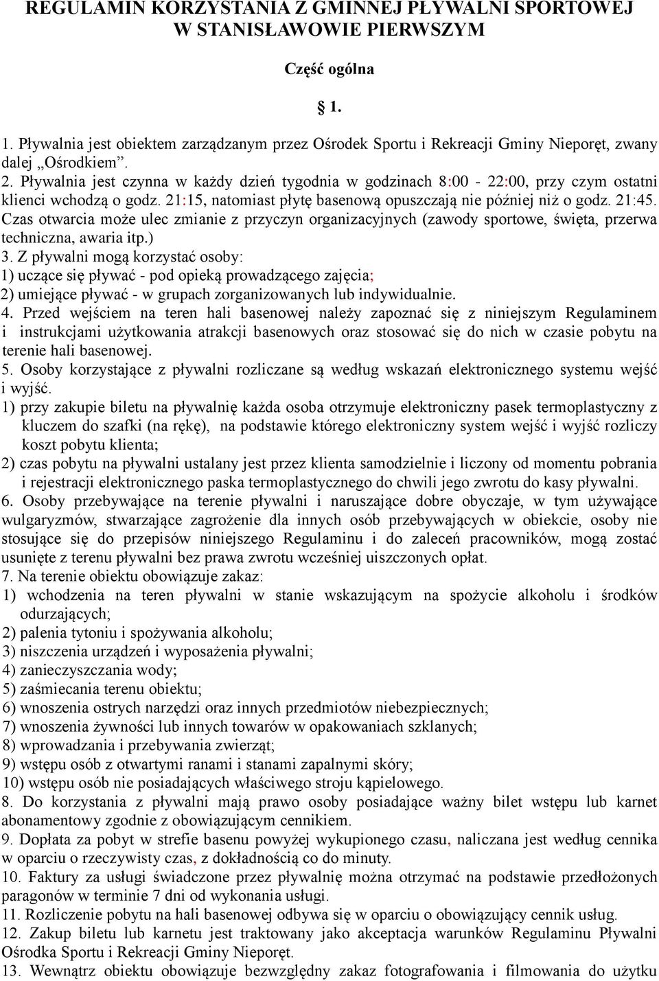 Czas otwarcia może ulec zmianie z przyczyn organizacyjnych (zawody sportowe, święta, przerwa techniczna, awaria itp.) 3.