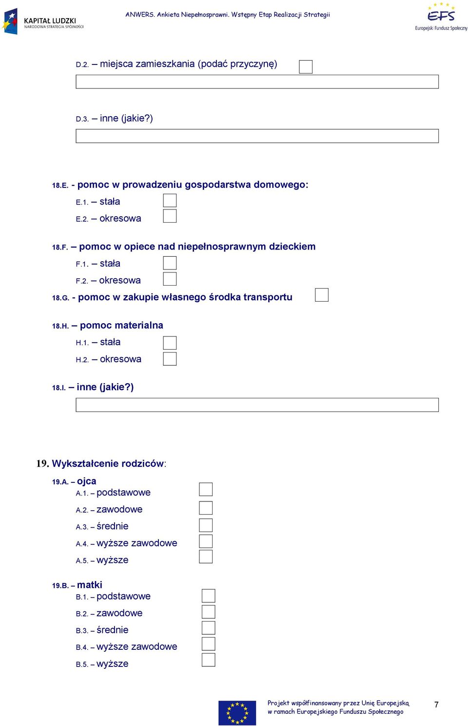 pomoc materialna H.1. stała H.2. okresowa 18.I. inne (jakie?) 19. Wykształcenie rodziców: 19.A. ojca A.1. podstawowe A.2. zawodowe A.3.