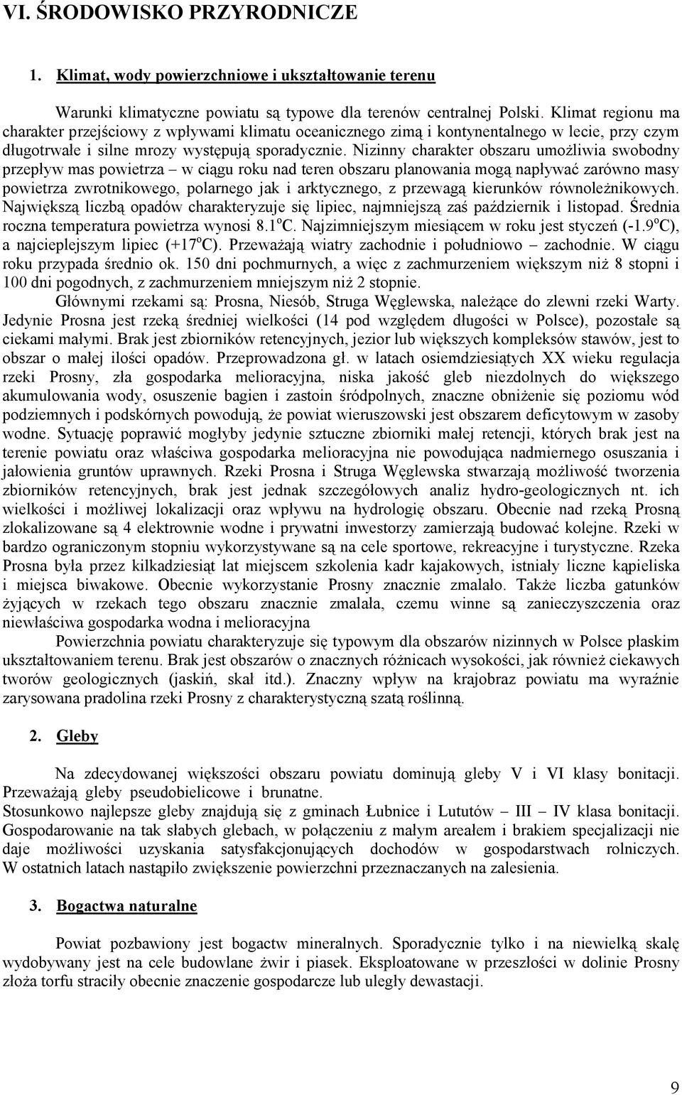 Nizinny charakter obszaru umoŝliwia swobodny przepływ mas powietrza w ciągu roku nad teren obszaru planowania mogą napływać zarówno masy powietrza zwrotnikowego, polarnego jak i arktycznego, z