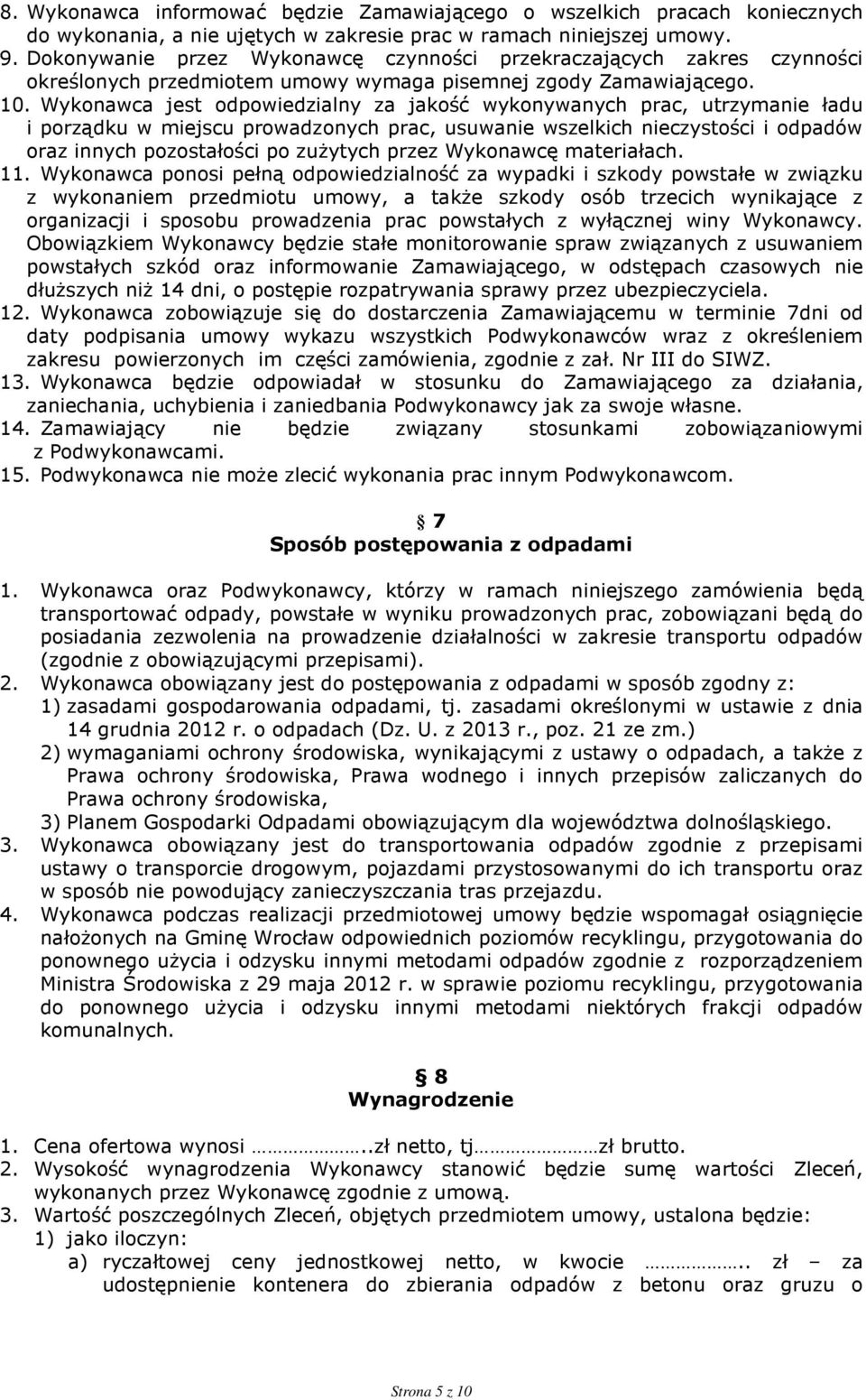 Wykonawca jest odpowiedzialny za jakość wykonywanych prac, utrzymanie ładu i porządku w miejscu prowadzonych prac, usuwanie wszelkich nieczystości i odpadów oraz innych pozostałości po zużytych przez