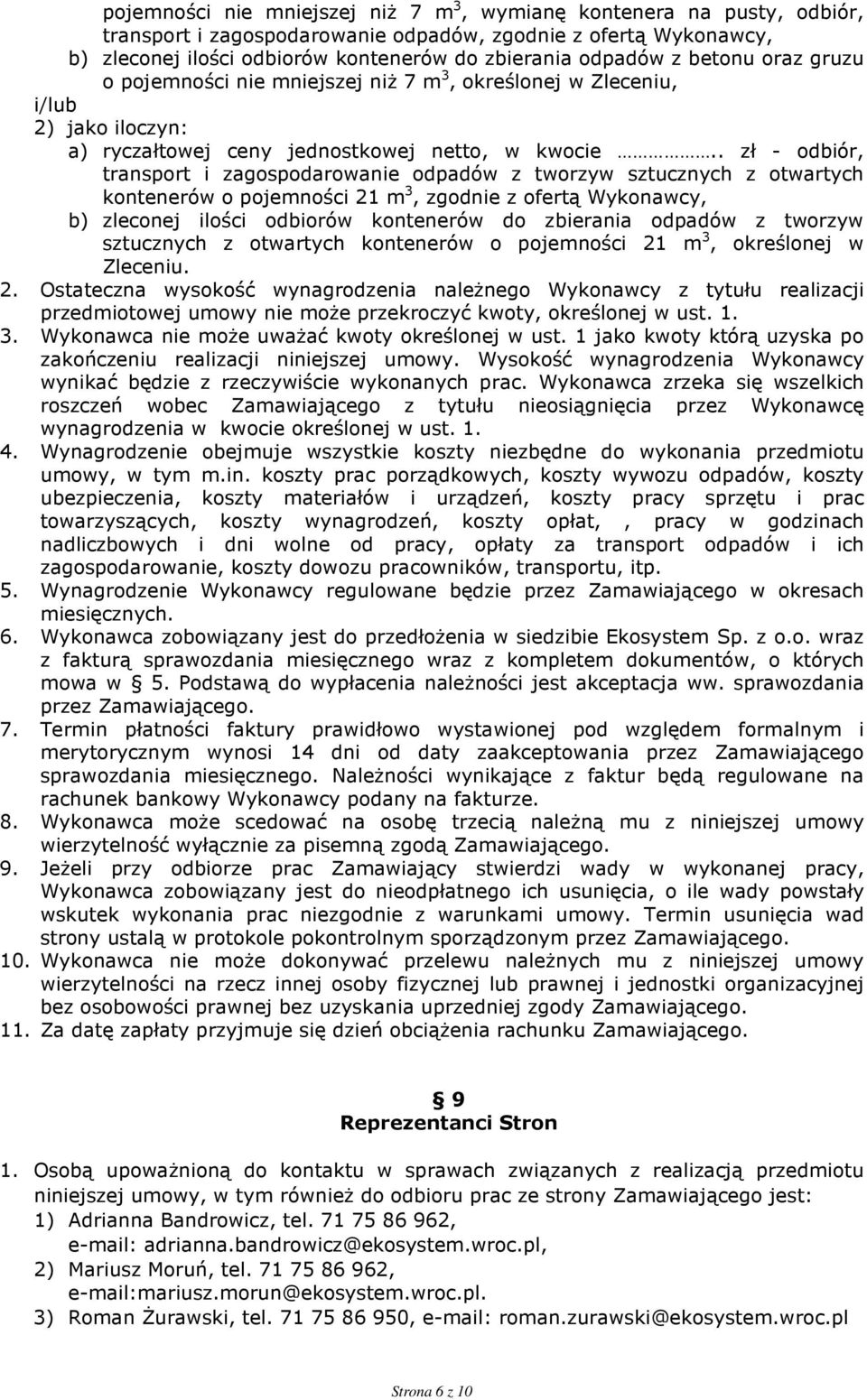 . zł - odbiór, transport i zagospodarowanie odpadów z tworzyw sztucznych z otwartych kontenerów o pojemności 21 m 3, zgodnie z ofertą Wykonawcy, b) zleconej ilości odbiorów kontenerów do zbierania