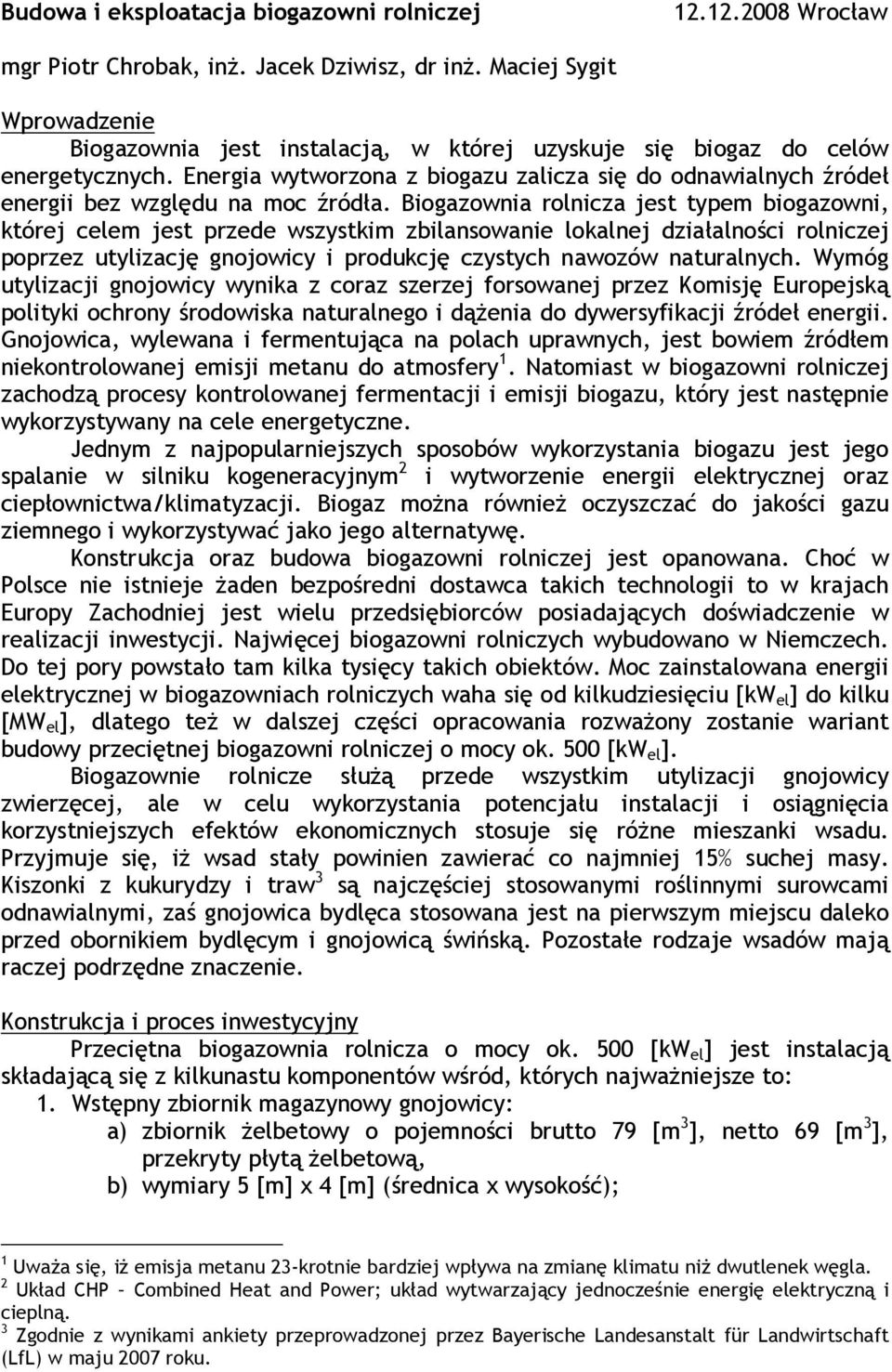 Energia wytworzona z biogazu zalicza się do odnawialnych źródeł energii bez względu na moc źródła.