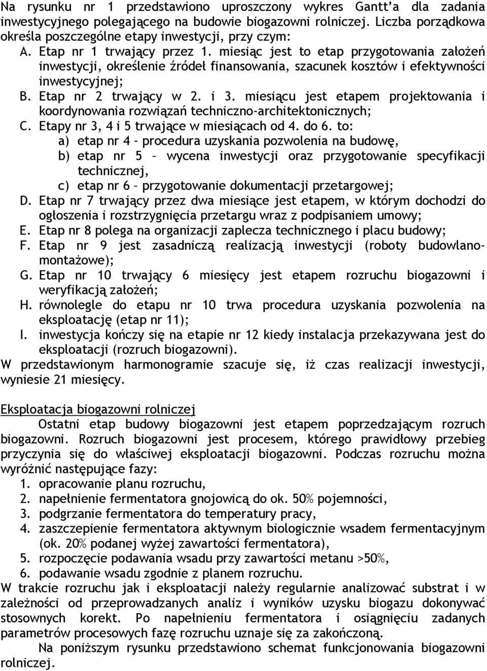 miesiącu jest etapem projektowania i koordynowania rozwiązań techniczno-architektonicznych; C. Etapy nr 3, 4 i 5 trwające w miesiącach od 4. do 6.