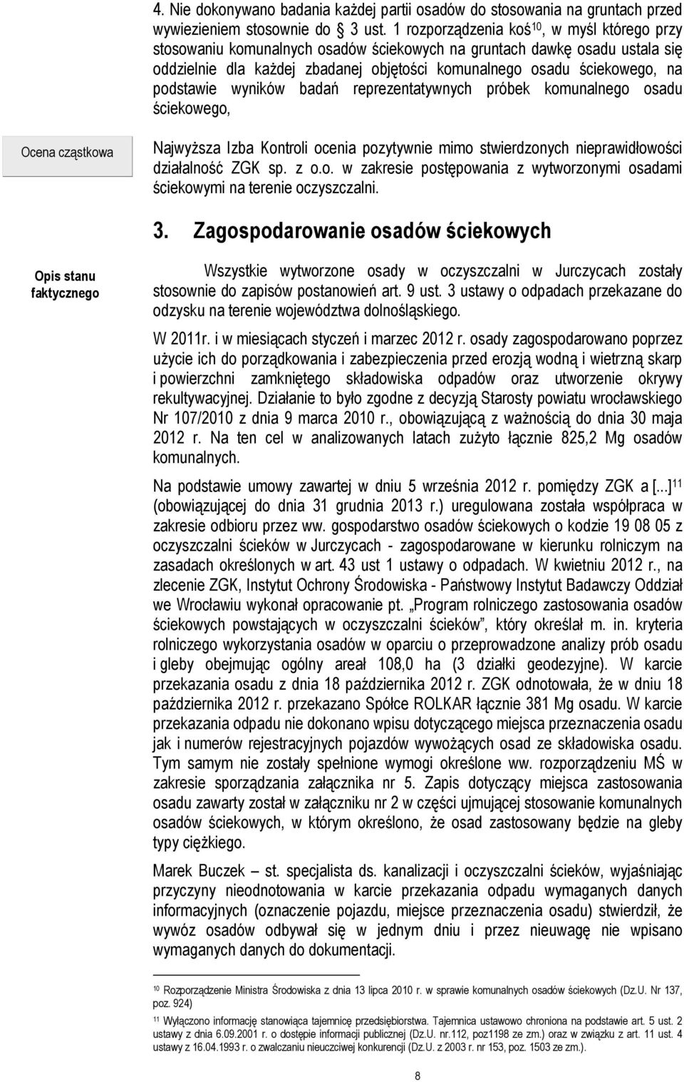 podstawie wyników badań reprezentatywnych próbek komunalnego osadu ściekowego, Ocena cząstkowa Najwyższa Izba Kontroli ocenia pozytywnie mimo stwierdzonych nieprawidłowości działalność ZGK sp. z o.o. w zakresie postępowania z wytworzonymi osadami ściekowymi na terenie oczyszczalni.