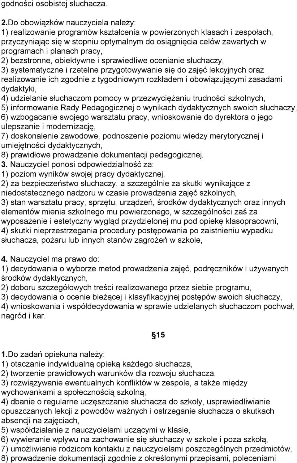 planach pracy, 2) bezstronne, obiektywne i sprawiedliwe ocenianie słuchaczy, 3) systematyczne i rzetelne przygotowywanie się do zajęć lekcyjnych oraz realizowanie ich zgodnie z tygodniowym rozkładem