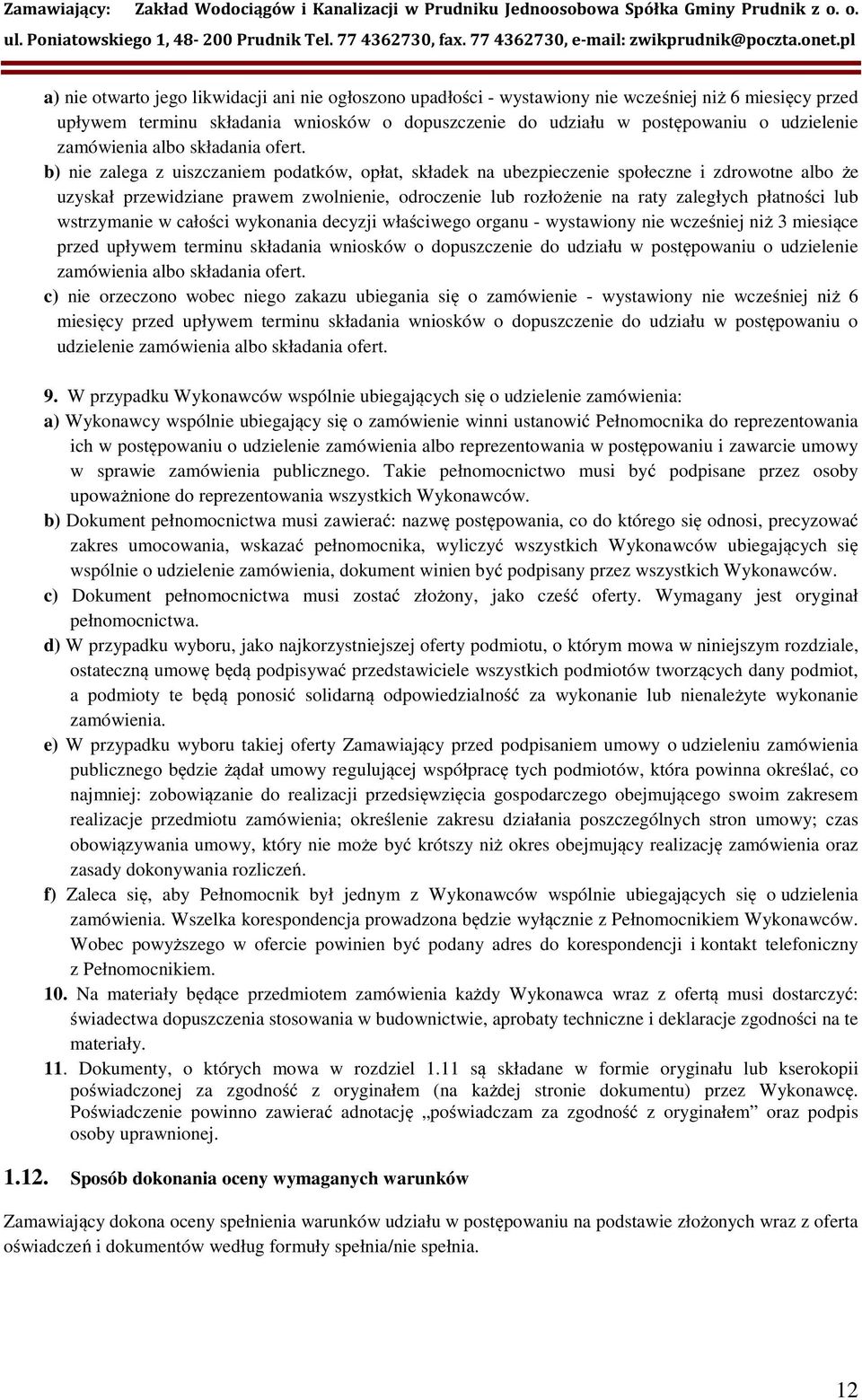 b) nie zalega z uiszczaniem podatków, opłat, składek na ubezpieczenie społeczne i zdrowotne albo że uzyskał przewidziane prawem zwolnienie, odroczenie lub rozłożenie na raty zaległych płatności lub