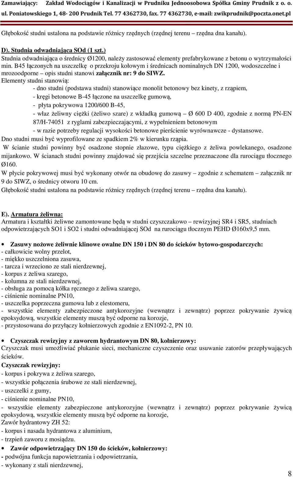 B45 łączonych na uszczelkę o przekroju kołowym i średnicach nominalnych DN 1200, wodoszczelne i mrozoodporne opis studni stanowi załącznik nr: 9 do SIWZ.