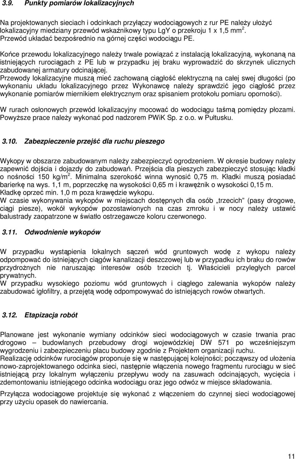 Końce przewodu lokalizacyjnego naleŝy trwale powiązać z instalacją lokalizacyjną, wykonaną na istniejących rurociągach z PE lub w przypadku jej braku wyprowadzić do skrzynek ulicznych zabudowanej